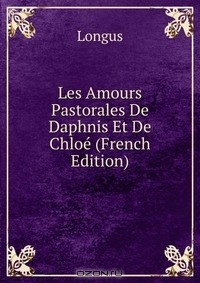 Книга Les Amours Pastorales De Daphnis Et De Chloe (French Edition) на ReadRate.com книга Les Amours Pastorales De Daphnis Et De Chloe (French Edition)