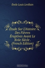 книга Etude Sur L'histoire Des Fievres Eruptives Avant Le Xviie Siecle . (French Edition)