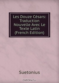 Книга Les Douze Cesars: Traduction Nouvelle Avec Le Texte Latin (French Edition) на ReadRate.com книга Les Douze Cesars: Traduction Nouvelle Avec Le Texte Latin (French Edition)