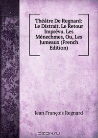 Книга Theatre De Regnard: Le Distrait. Le Retour Imprevu. Les Menechmes, Ou, Les Jumeaux (French Edition) на ReadRate.com книга Theatre De Regnard: Le Distrait. Le Retour Imprevu. Les Menechmes, Ou, Les Jumeaux (French Edition)