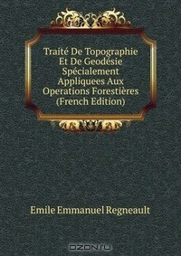 Книга Traite De Topographie Et De Geodesie Specialement Appliquees Aux Operations Forestieres (French Edition) на ReadRate.com книга Traite De Topographie Et De Geodesie Specialement Appliquees Aux Operations Forestieres (French Edition)