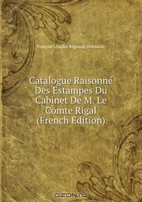 Книга Catalogue Raisonne Des Estampes Du Cabinet De M. Le Comte Rigal (French Edition) на ReadRate.com книга Catalogue Raisonne Des Estampes Du Cabinet De M. Le Comte Rigal (French Edition)