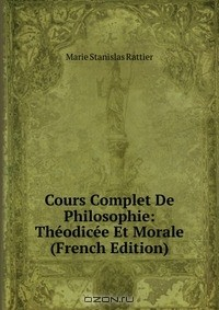 Книга Cours Complet De Philosophie: Theodicee Et Morale (French Edition) на ReadRate.com книга Cours Complet De Philosophie: Theodicee Et Morale (French Edition)