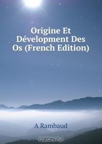 Книга Origine Et Development Des Os (French Edition) на ReadRate.com книга Origine Et Development Des Os (French Edition)