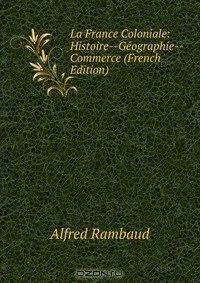 Книга La France Coloniale: Histoire--Geographie--Commerce (French Edition) на ReadRate.com книга La France Coloniale: Histoire--Geographie--Commerce (French Edition)