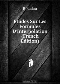 Книга Etudes Sur Les Formules D'Interpolation (French Edition) на ReadRate.com книга Etudes Sur Les Formules D'Interpolation (French Edition)