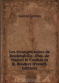 Книга Les etranges noces de Rouletabille. Illus. de Marcel le Coultre et R. Broders (French Edition) на ReadRate.com книга Les etranges noces de Rouletabille. Illus. de Marcel le Coultre et R. Broders (French Edition)
