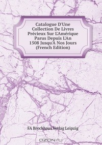 Книга Catalogue D'Une Collection De Livres Precieux Sur L'Amerique Parus Depuis L'An 1508 Jusqu'A Nos Jours (French Edition) на ReadRate.com книга Catalogue D'Une Collection De Livres Precieux Sur L'Amerique Parus Depuis L'An 1508 Jusqu'A Nos Jours (French Edition)