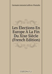 Книга Les Elections En Europe A La Fin Du Xixe Siecle (French Edition) на ReadRate.com книга Les Elections En Europe A La Fin Du Xixe Siecle (French Edition)