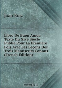 Книга Libro De Buen Amor: Texte Du Xive Siecle Publie Pour La Premiere Fois Avec Les Lecons Des Trois Manuscrits Connus (French Edition) на ReadRate.com книга Libro De Buen Amor: Texte Du Xive Siecle Publie Pour La Premiere Fois Avec Les Lecons Des Trois Manuscrits Connus (French Edition)