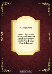Книга De La Legislation Civile, Criminelle Et Administrative Des Etats Pontificaux (French Edition) на ReadRate.com книга De La Legislation Civile, Criminelle Et Administrative Des Etats Pontificaux (French Edition)