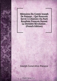 Книга Memoires Du Comte Joseph De Puisaye .: Qui Pourront Servir A L'histoire Du Parti Royaliste Francois Durant La Derniere Revolution . (French Edition) на ReadRate.com книга Memoires Du Comte Joseph De Puisaye .: Qui Pourront Servir A L'histoire Du Parti Royaliste Francois Durant La Derniere Revolution . (French Edition)