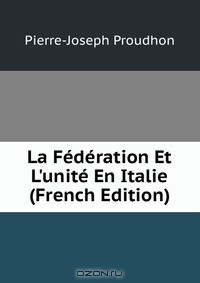 Книга La Federation Et L'unite En Italie (French Edition) на ReadRate.com книга La Federation Et L'unite En Italie (French Edition)