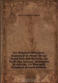 Книга Les Majorats Litteraires: Examen D'un Projet De Loi Ayant Pour But De Creer, Au Profit Des Auteurs, Inventeurs Et Artistes, Un Monopoli Perpetuel (French Edition) на ReadRate.com книга Les Majorats Litteraires: Examen D'un Projet De Loi Ayant Pour But De Creer, Au Profit Des Auteurs, Inventeurs Et Artistes, Un Monopoli Perpetuel (French Edition)