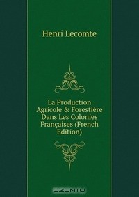 Книга La Production Agricole & Forestiere Dans Les Colonies Francaises (French Edition) на ReadRate.com книга La Production Agricole & Forestiere Dans Les Colonies Francaises (French Edition)