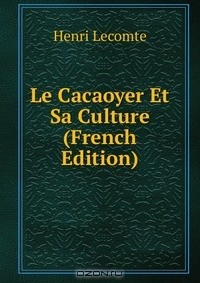 Книга Le Cacaoyer Et Sa Culture (French Edition) на ReadRate.com книга Le Cacaoyer Et Sa Culture (French Edition)