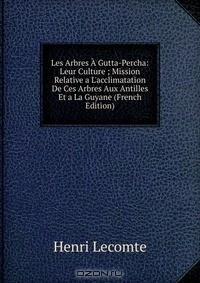 Книга Les Arbres A Gutta-Percha: Leur Culture ; Mission Relative a L'acclimatation De Ces Arbres Aux Antilles Et a La Guyane (French Edition) на ReadRate.com книга Les Arbres A Gutta-Percha: Leur Culture ; Mission Relative a L'acclimatation De Ces Arbres Aux Antilles Et a La Guyane (French Edition)