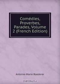 Книга Comedies, Proverbes, Parades, Volume 2 (French Edition) на ReadRate.com книга Comedies, Proverbes, Parades, Volume 2 (French Edition)