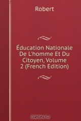 книга Education Nationale De L'homme Et Du Citoyen, Volume 2 (French Edition)