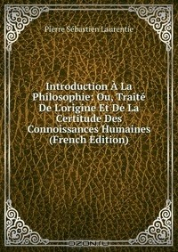 Книга Introduction A La Philosophie: Ou, Traite De L'origine Et De La Certitude Des Connoissances Humaines (French Edition) на ReadRate.com книга Introduction A La Philosophie: Ou, Traite De L'origine Et De La Certitude Des Connoissances Humaines (French Edition)