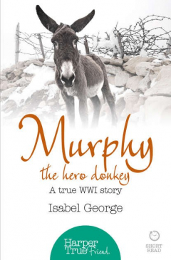 Книга Murphy the Hero Donkey: A true WW1 story на ReadRate.com книга Murphy the Hero Donkey: A true WW1 story