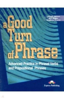 Книга A Good Turn of Phrase (Phrasal Verbs and Prepositions). Student's Book. Учебник на ReadRate.com книга A Good Turn of Phrase (Phrasal Verbs and Prepositions). Student's Book. Учебник