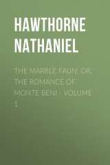 книга The Marble Faun; Or, The Romance of Monte Beni - Volume 1