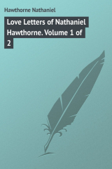 книга Love Letters of Nathaniel Hawthorne. Volume 1 of 2