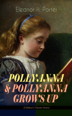 Книга POLLYANNA & POLLYANNA GROWS UP (Children's Classics Series) на ReadRate.com книга POLLYANNA & POLLYANNA GROWS UP (Children's Classics Series)