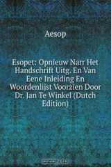 книга Esopet: Opnieuw Narr Het Handschrift Uitg. En Van Eene Inleiding En Woordenlijst Voorzien Door Dr. Jan Te Winkel (Dutch Edition)
