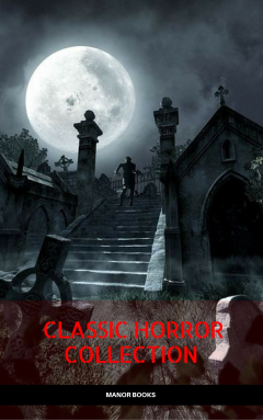Книга Classic Horror Collection: Dracula, Frankenstein, The Legend of Sleepy Hollow, Jekyll and Hyde, & The Island of Dr. Moreau (Manor Books) на ReadRate.com книга Classic Horror Collection: Dracula, Frankenstein, The Legend of Sleepy Hollow, Jekyll and Hyde, & The Island of Dr. Moreau (Manor Books)
