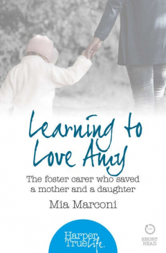 Книга Learning to Love Amy: The foster carer who saved a mother and a daughter на ReadRate.com книга Learning to Love Amy: The foster carer who saved a mother and a daughter