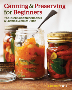 Книга Canning and Preserving for Beginners: The Essential Canning Recipes and Canning Supplies Guide на ReadRate.com книга Canning and Preserving for Beginners: The Essential Canning Recipes and Canning Supplies Guide