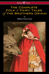 книга The Complete Folk & Fairy Tales of the Brothers Grimm (Wisehouse Classics - The Complete and Authoritative Edition)