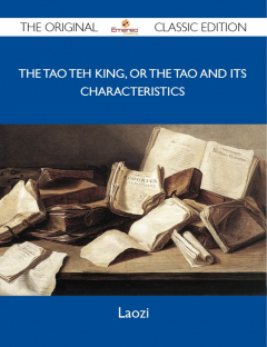Книга The Tao Teh King, or the Tao and its Characteristics - The Original Classic Edition на ReadRate.com книга The Tao Teh King, or the Tao and its Characteristics - The Original Classic Edition