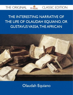Книга The Interesting Narrative of the Life of Olaudah Equiano, Or Gustavus Vassa, The African - The Original Classic Edition на ReadRate.com книга The Interesting Narrative of the Life of Olaudah Equiano, Or Gustavus Vassa, The African - The Original Classic Edition
