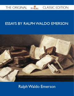 Книга Essays by Ralph Waldo Emerson - The Original Classic Edition на ReadRate.com книга Essays by Ralph Waldo Emerson - The Original Classic Edition