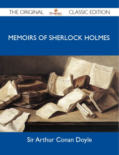 Книга Memoirs of Sherlock Holmes - The Original Classic Edition на ReadRate.com книга Memoirs of Sherlock Holmes - The Original Classic Edition
