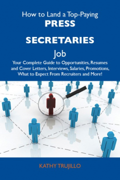 Книга How to Land a Top-Paying Press secretaries Job: Your Complete Guide to Opportunities, Resumes and Cover Letters, Interviews, Salaries, Promotions, What to Expect From Recruiters and More на ReadRate.com книга How to Land a Top-Paying Press secretaries Job: Your Complete Guide to Opportunities, Resumes and Cover Letters, Interviews, Salaries, Promotions, What to Expect From Recruiters and More