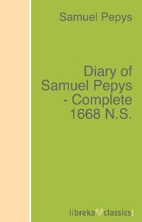 Книга Diary of Samuel Pepys - Complete 1668 N.S. на ReadRate.com книга Diary of Samuel Pepys - Complete 1668 N.S.