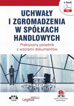 Книга Uchwały i zgromadzenia w sp?łkach handlowych. Praktyczny poradnik z wzorami dokument?w (e-book z suplementem elektronicznym) на ReadRate.com книга Uchwały i zgromadzenia w sp?łkach handlowych. Praktyczny poradnik z wzorami dokument?w (e-book z suplementem elektronicznym)