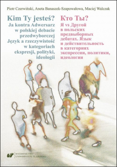 Книга Kim Ty Jesteś? Ja kontra Adwersarz w polskiej debacie przedwyborczej. Język a rzeczywistość w kategoriach ekspresji, polityki, ideologii Кто Ты? Я vs Другой в польских предвыборных дебатах. Язык и действительность в категориях экспрессии, политики, идеоло на ReadRate.com книга Kim Ty Jesteś? Ja kontra Adwersarz w polskiej debacie przedwyborczej. Język a rzeczywistość w kategoriach ekspresji, polityki, ideologii Кто Ты? Я vs Другой в польских предвыборных дебатах. Язык и действительность в категориях экспрессии, политики, идеоло