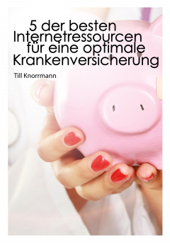 Книга 5 der besten Internetressourcen f?r eine optimale Krankenversicherung на ReadRate.com книга 5 der besten Internetressourcen f?r eine optimale Krankenversicherung