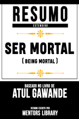 книга Resumo Estendido: Ser Mortal (Being Mortal) - Baseado No Livro De Atul Gawande