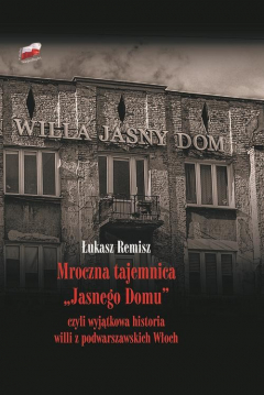 Книга Mroczna tajemnica "Jasnego Domu" czyli wyjątkowa historia willi z podwarszawskich Włoch на ReadRate.com книга Mroczna tajemnica "Jasnego Domu" czyli wyjątkowa historia willi z podwarszawskich Włoch
