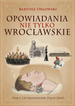 Книга Opowiadania nie tylko wrocławskie. Czy krasnoludki żyją w lesie? на ReadRate.com книга Opowiadania nie tylko wrocławskie. Czy krasnoludki żyją w lesie?