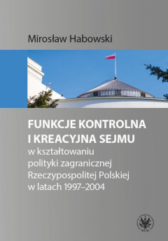 Книга Funkcje kontrolna i kreacyjna Sejmu w kształtowaniu polityki zagranicznej Rzeczypospolitej Polskiej w latach 1997-2004 на ReadRate.com книга Funkcje kontrolna i kreacyjna Sejmu w kształtowaniu polityki zagranicznej Rzeczypospolitej Polskiej w latach 1997-2004