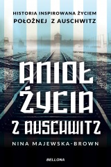 книга Anioł życia z Auschwitz. Historia inspirowana życiem Położnej z Auschwitz