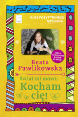книга Kurs pozytywnego myślenia. Świat mi m?wi: Kocham cię!