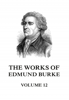 Книга The Works of Edmund Burke Volume 12 на ReadRate.com книга The Works of Edmund Burke Volume 12